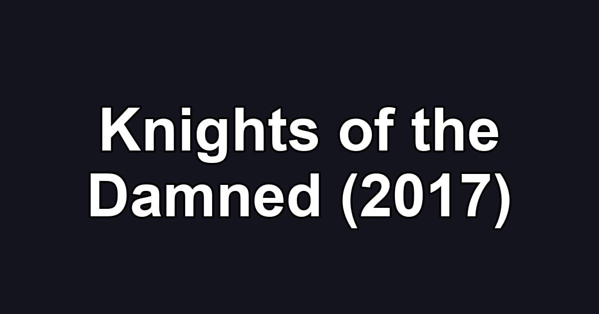 Knights of the Damned (2017)