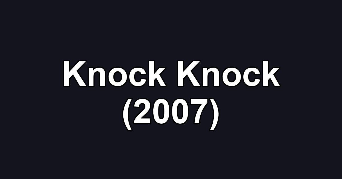 Knock Knock (2007)