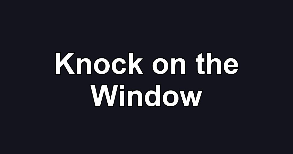 Knock on the Window
