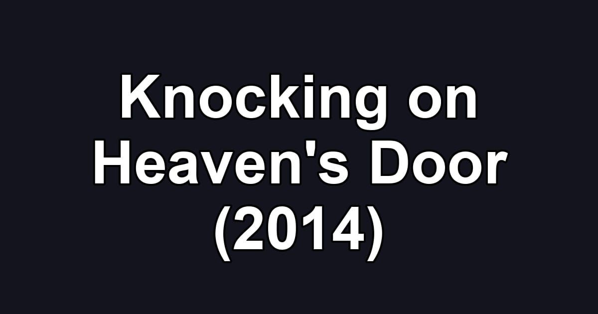 Knocking on Heaven's Door (2014)