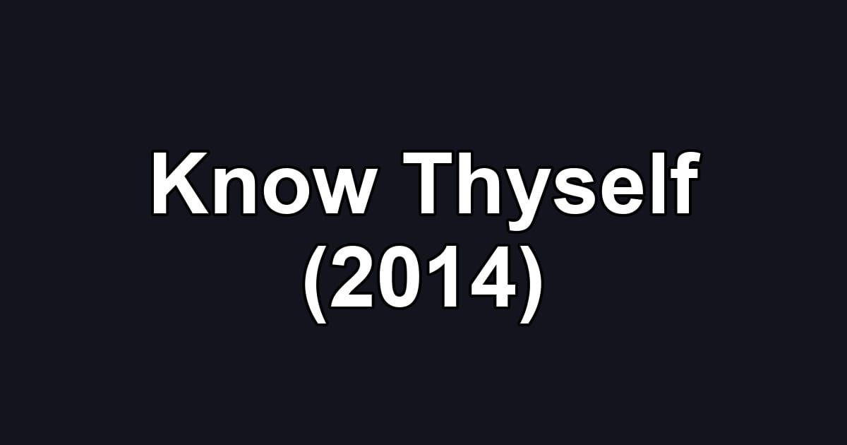 Know Thyself (2014)