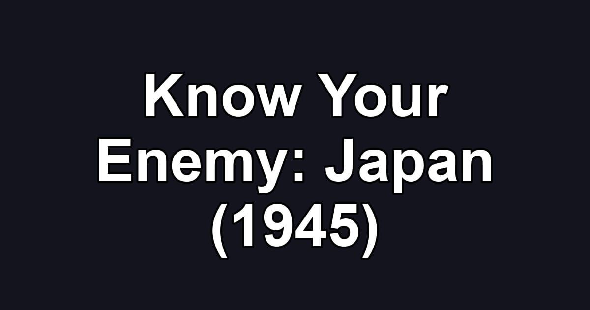Know Your Enemy: Japan (1945)