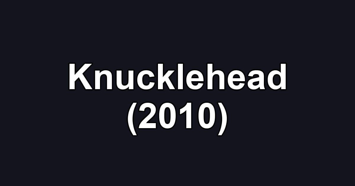 Knucklehead (2010)
