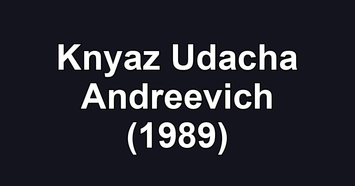 Knyaz Udacha Andreevich (1989)