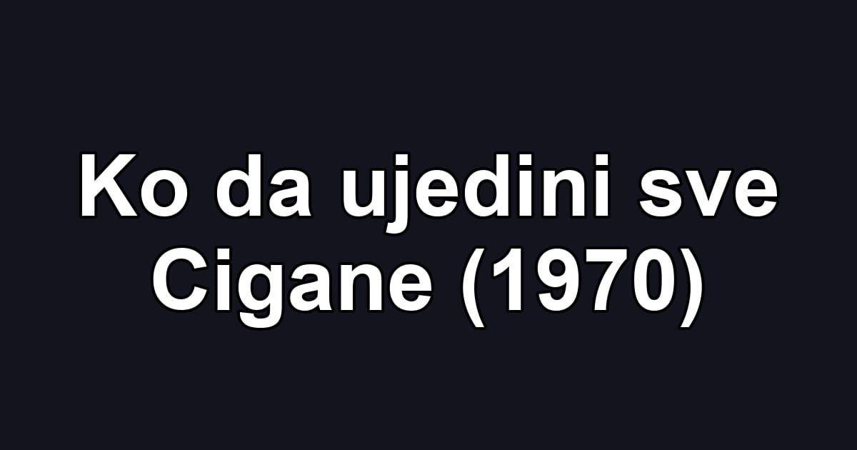 Ko da ujedini sve Cigane (1970)