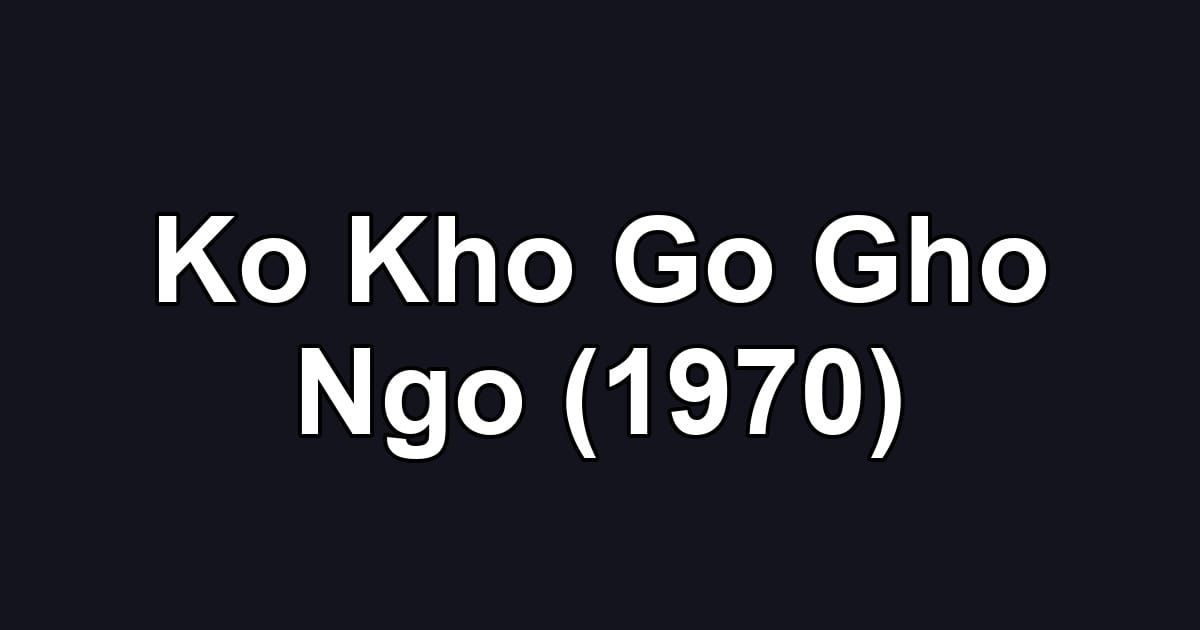 Ko Kho Go Gho Ngo (1970)