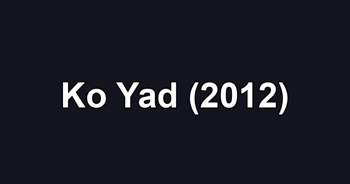 Ko Yad (2012)