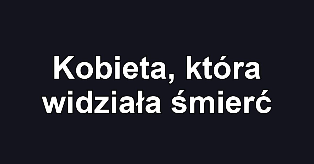 Kobieta, która widziała śmierć