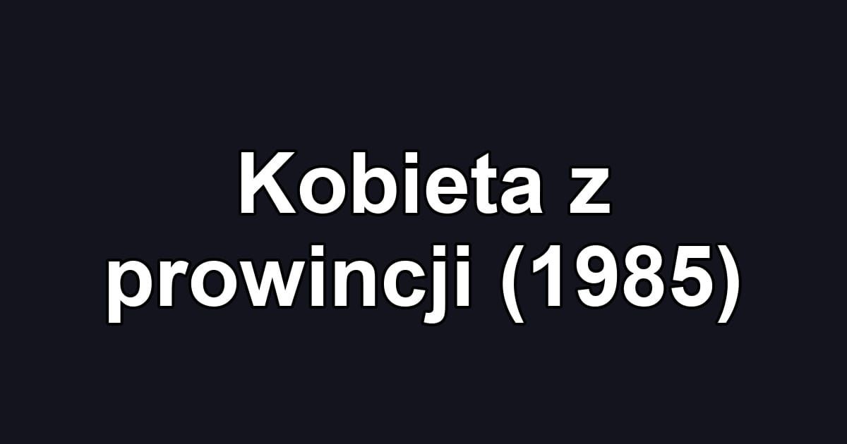Kobieta z prowincji (1985)