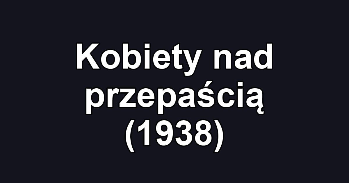 Kobiety nad przepaścią (1938)