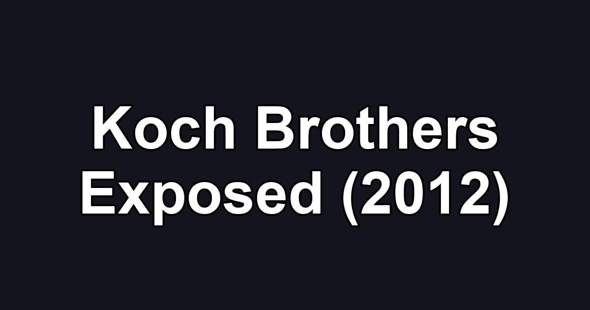Koch Brothers Exposed (2012)
