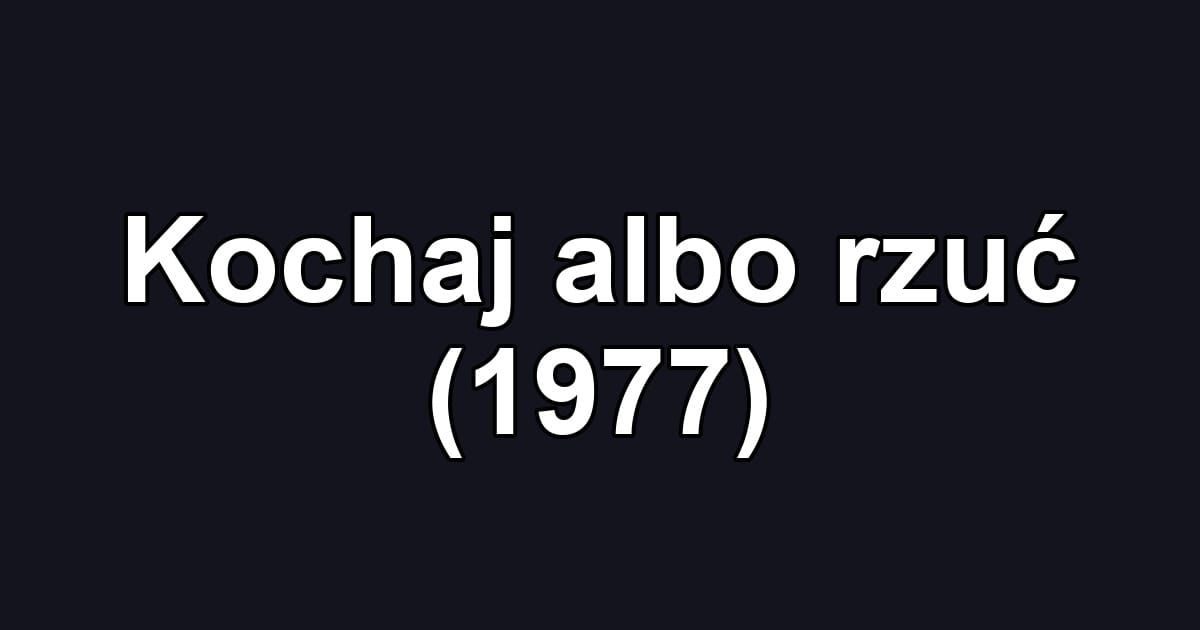 Kochaj albo rzuć (1977)