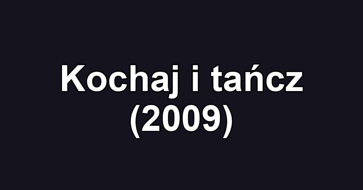 Kochaj i tańcz (2009)