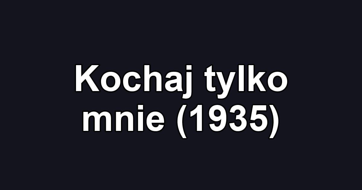 Kochaj tylko mnie (1935)