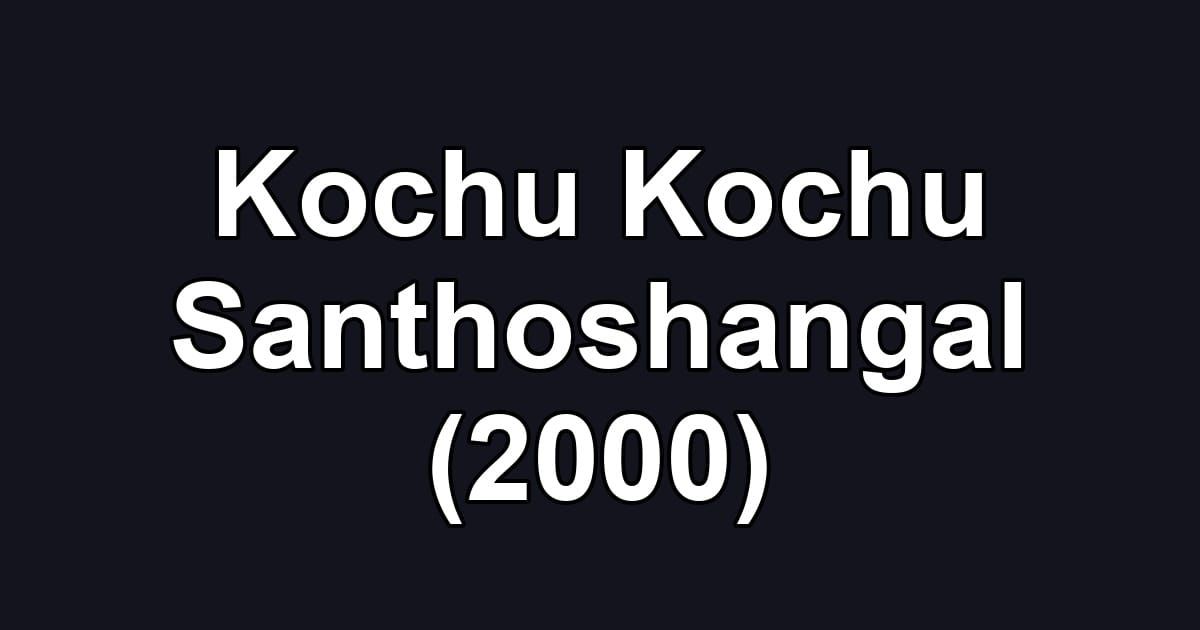 Kochu Kochu Santhoshangal (2000)