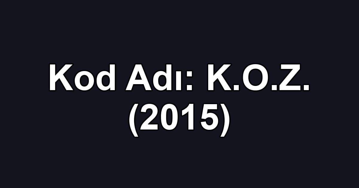 Kod Adı: K.O.Z. (2015)