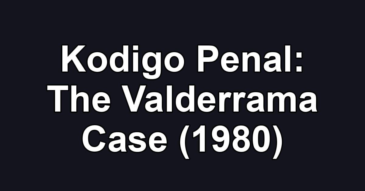 Kodigo Penal: The Valderrama Case (1980)