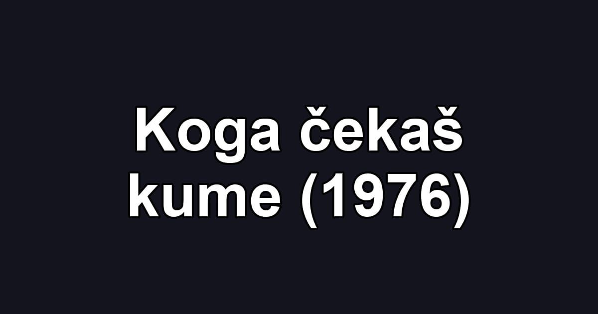 Koga čekaš kume (1976)