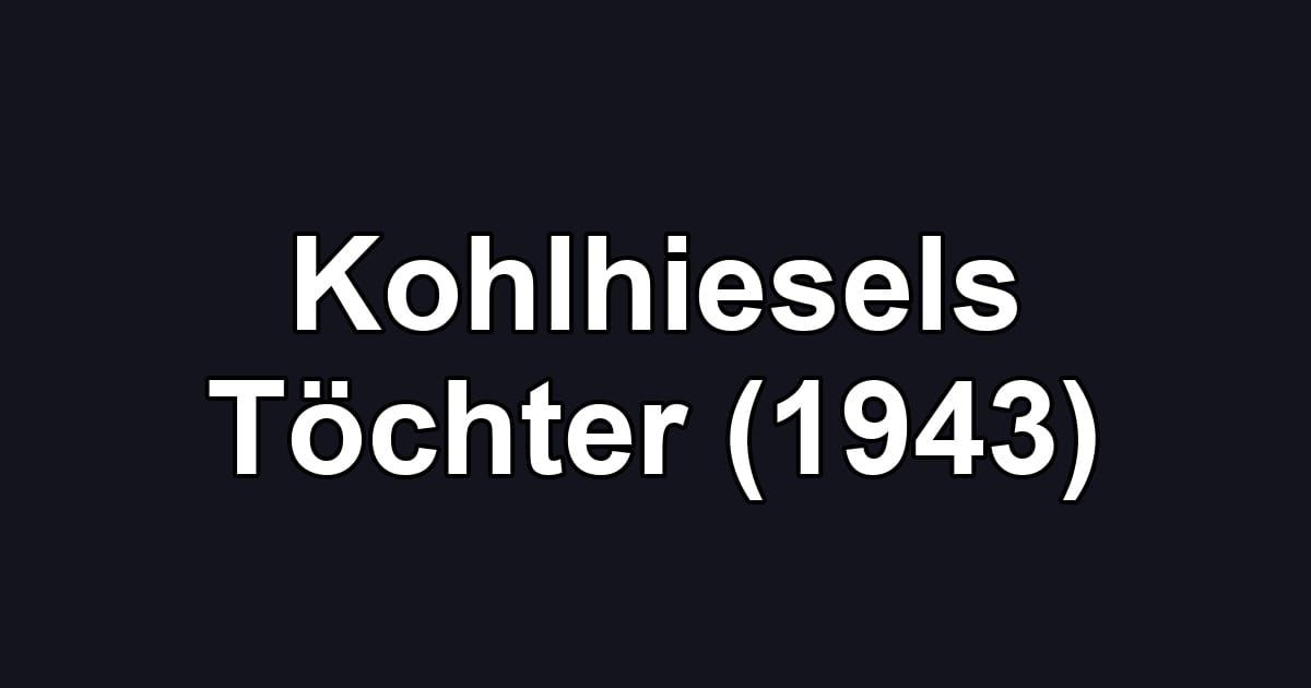 Kohlhiesels Töchter (1943)