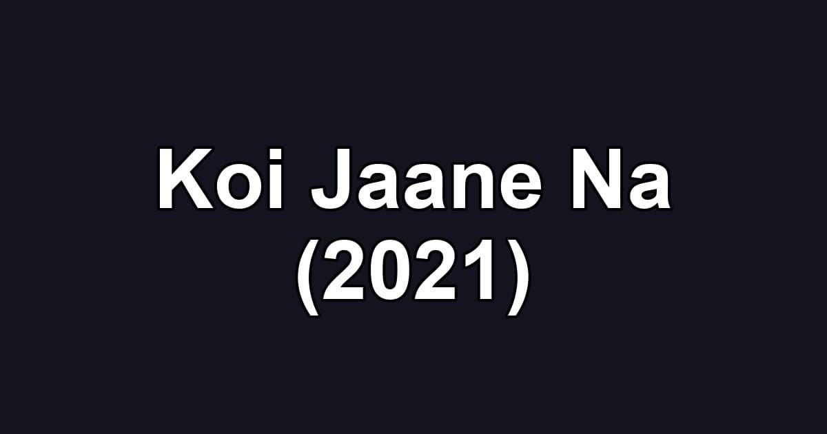 Koi Jaane Na (2021)