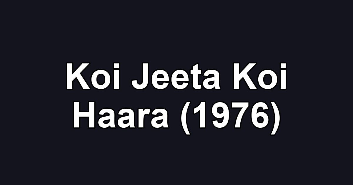 Koi Jeeta Koi Haara (1976)