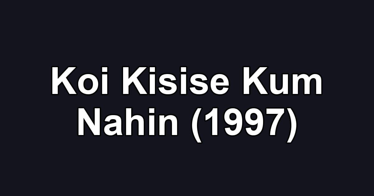 Koi Kisise Kum Nahin (1997)