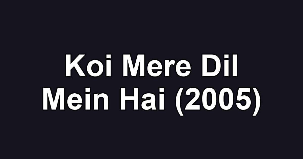 Koi Mere Dil Mein Hai (2005)
