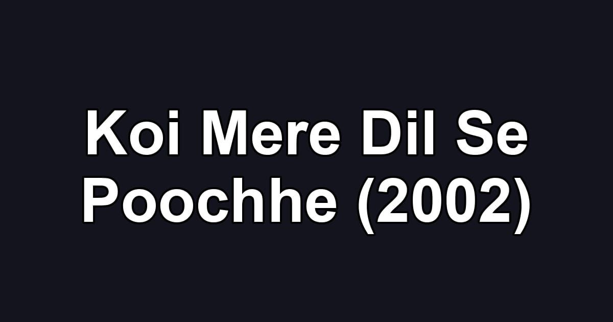 Koi Mere Dil Se Poochhe (2002)