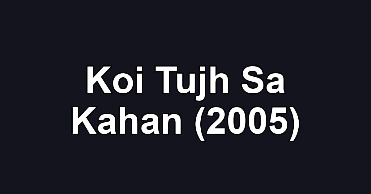 Koi Tujh Sa Kahan (2005)