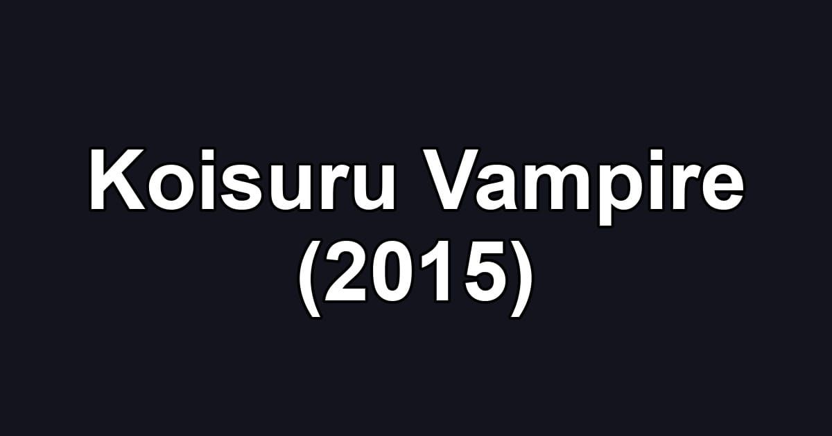 Koisuru Vampire (2015)