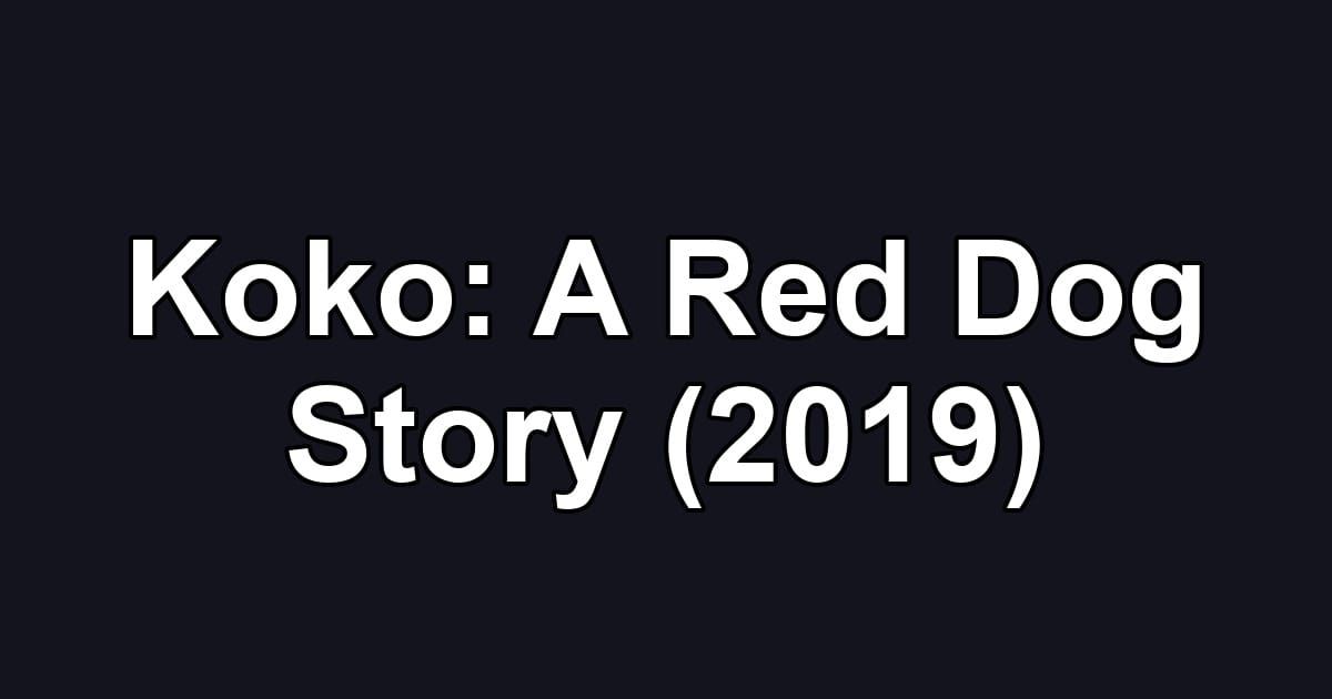 Koko: A Red Dog Story (2019)