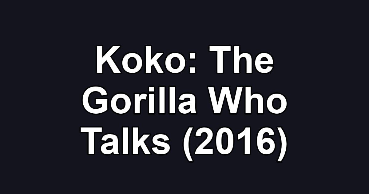 Koko: The Gorilla Who Talks (2016)