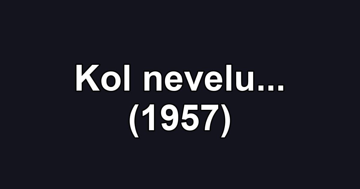 Kol nevelu... (1957)