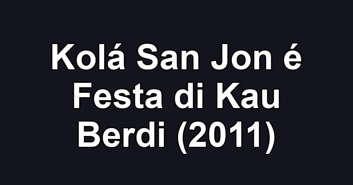 Kolá San Jon é Festa di Kau Berdi (2011)