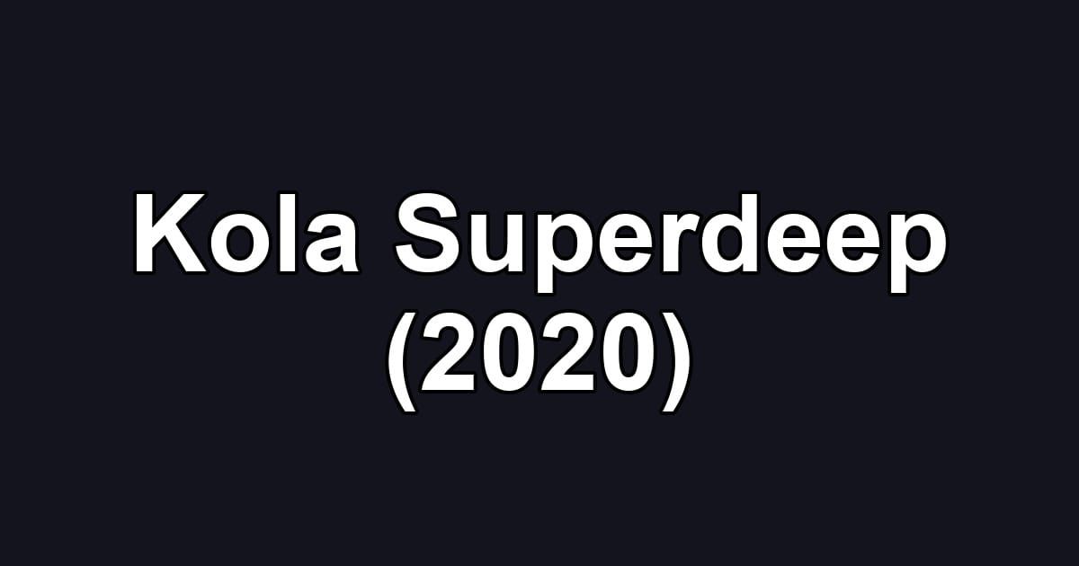 Kola Superdeep (2020)