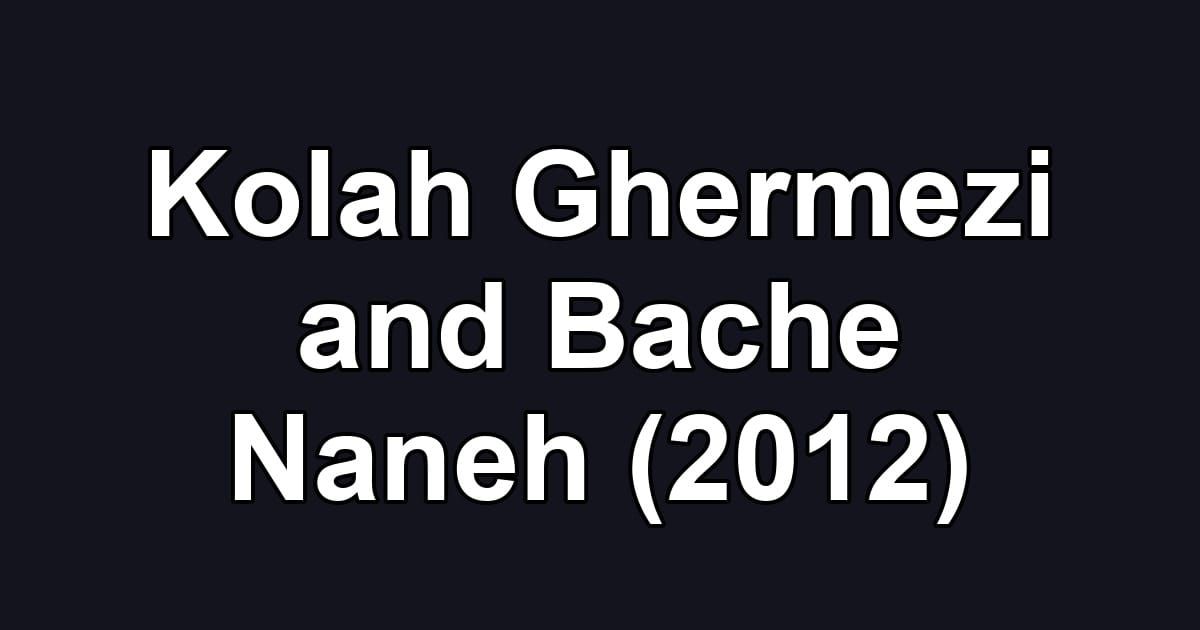 Kolah Ghermezi and Bache Naneh (2012)