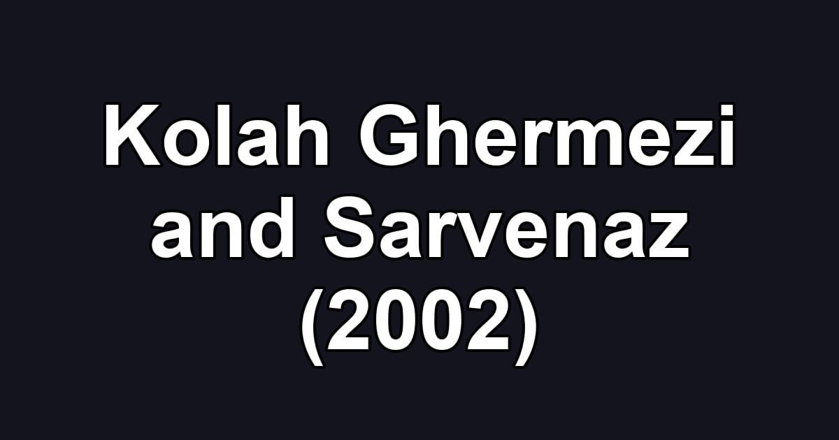 Kolah Ghermezi and Sarvenaz (2002)