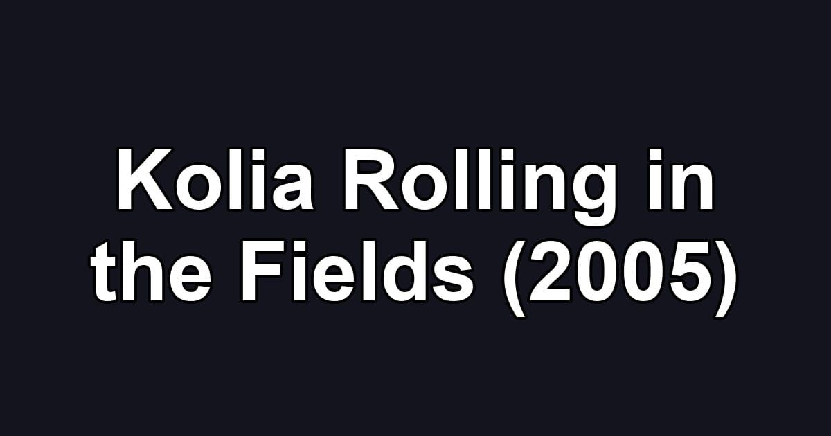 Kolia Rolling in the Fields (2005)