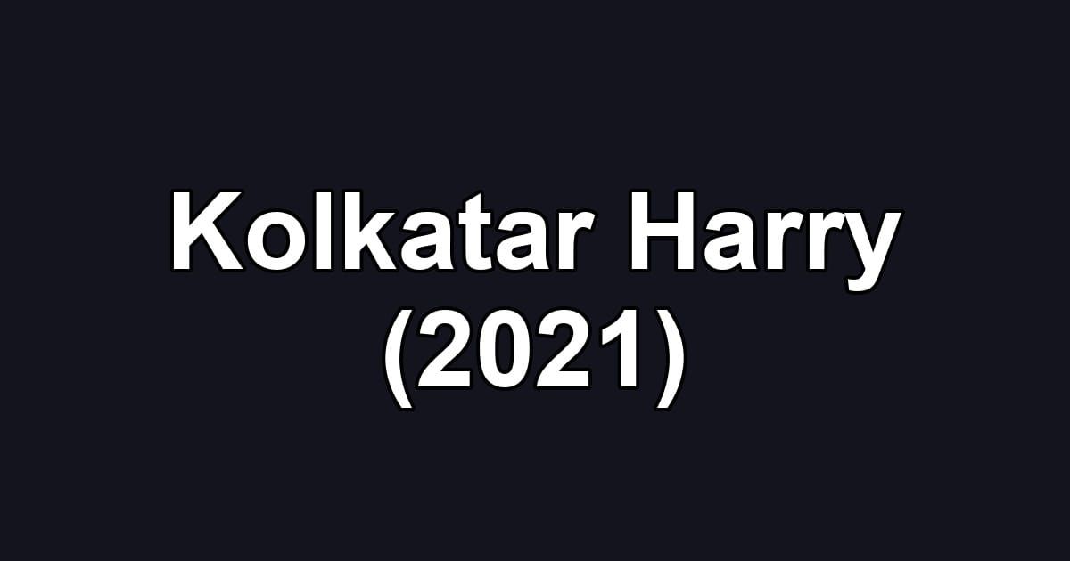 Kolkatar Harry (2021)