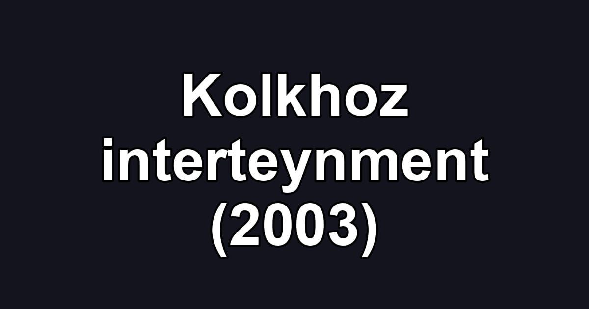 Kolkhoz interteynment (2003)