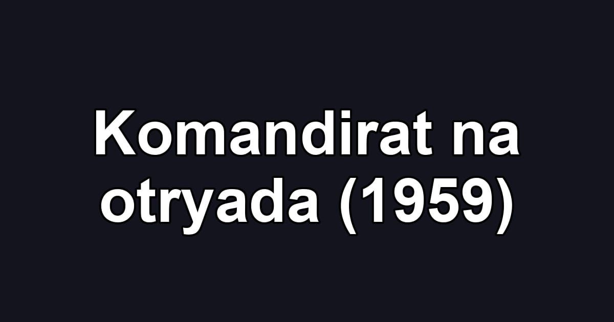 Komandirat na otryada (1959)