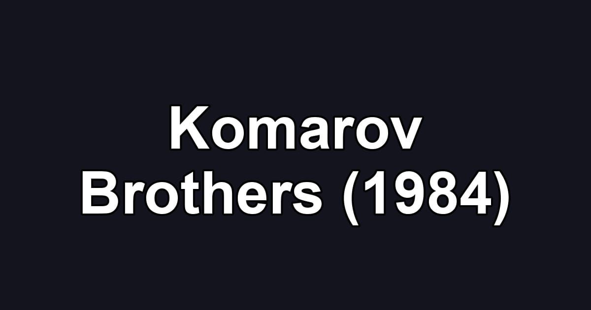 Komarov Brothers (1984)