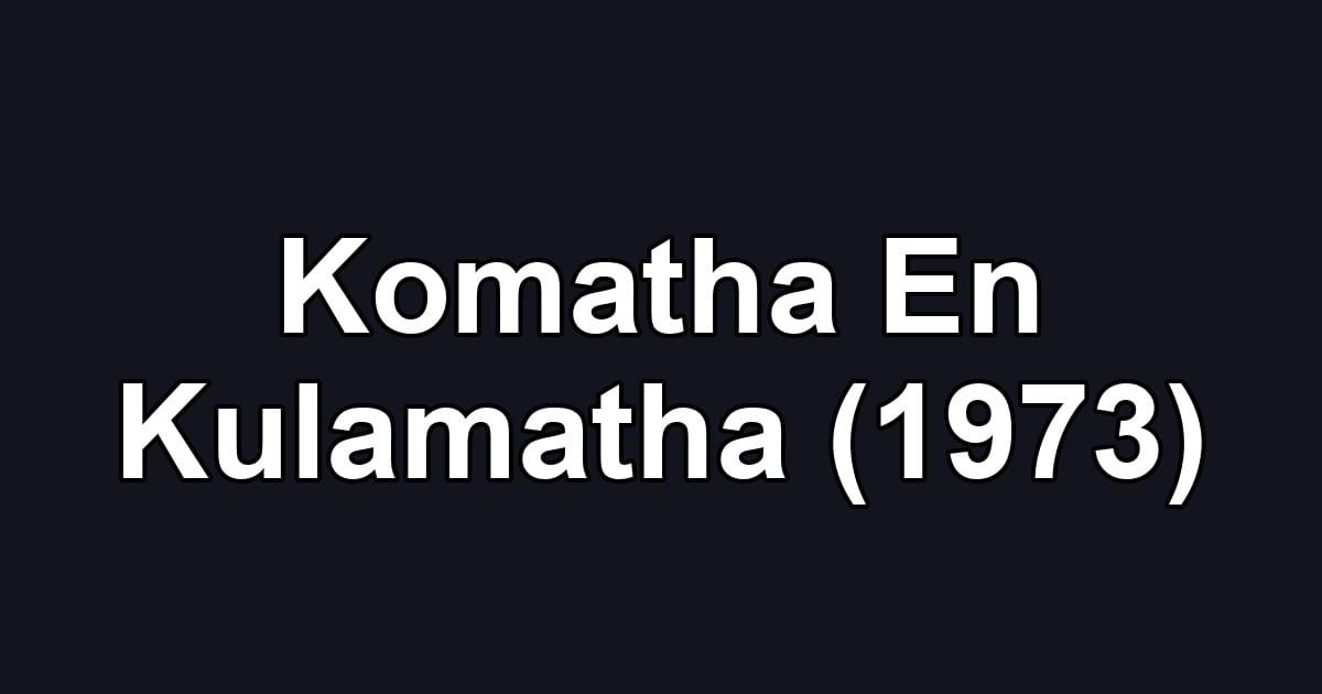 Komatha En Kulamatha (1973)