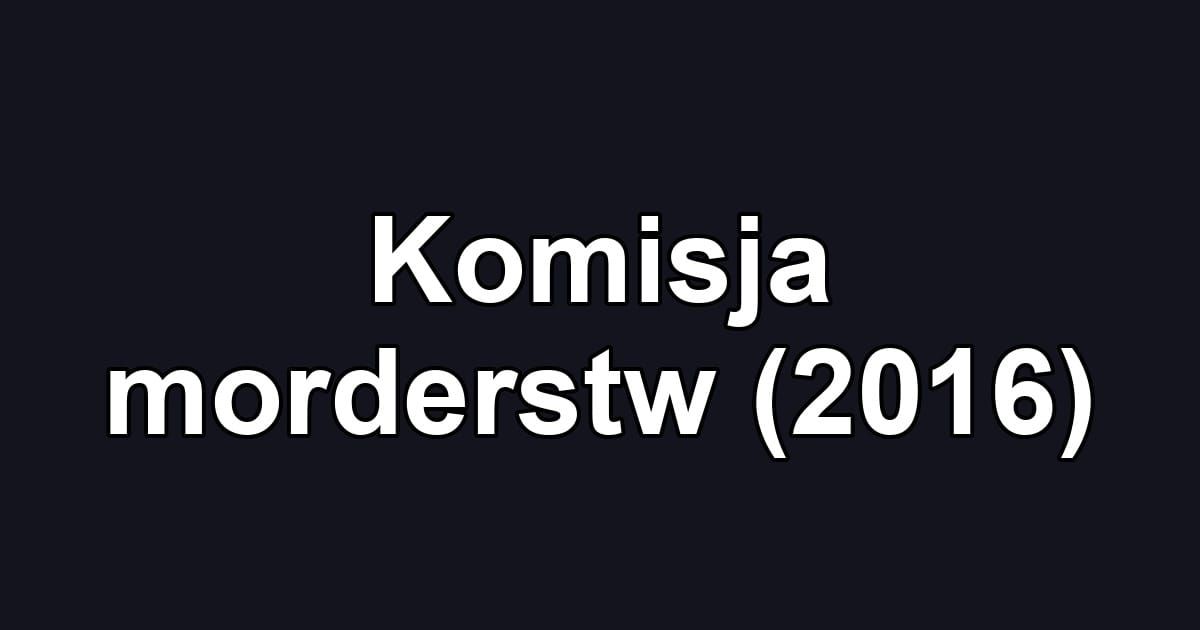 Komisja morderstw (2016)