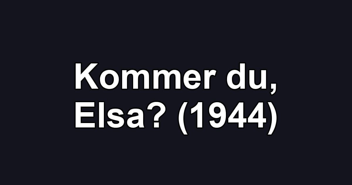 Kommer du, Elsa? (1944)