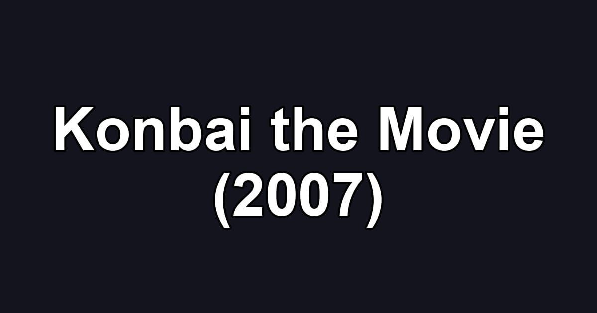 Konbai the Movie (2007)