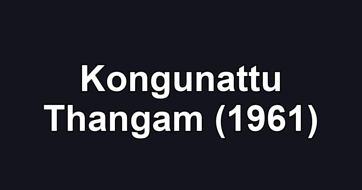 Kongunattu Thangam (1961)