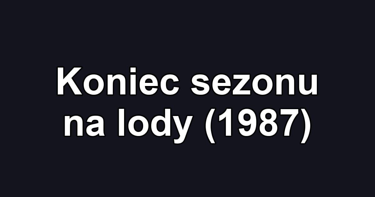 Koniec sezonu na lody (1987)