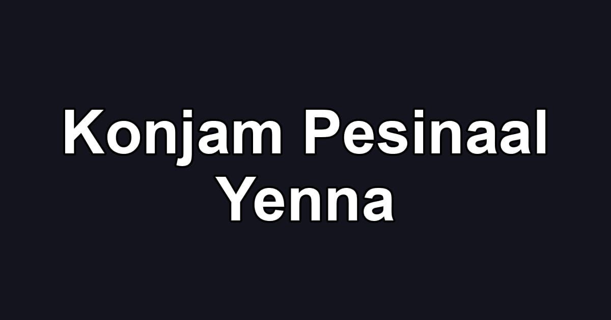 Konjam Pesinaal Yenna