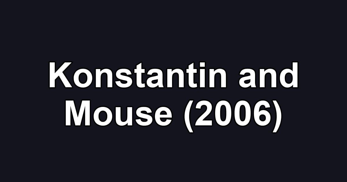 Konstantin and Mouse (2006)